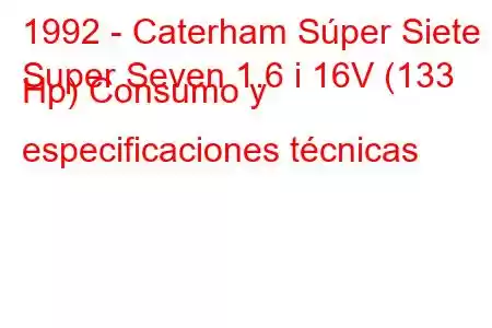 1992 - Caterham Súper Siete
Super Seven 1.6 i 16V (133 Hp) Consumo y especificaciones técnicas