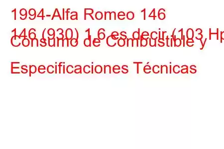 1994-Alfa Romeo 146
146 (930) 1,6 es decir (103 Hp) Consumo de Combustible y Especificaciones Técnicas