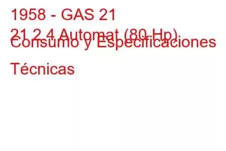 1958 - GAS 21
21 2.4 Automat (80 Hp) Consumo y Especificaciones Técnicas