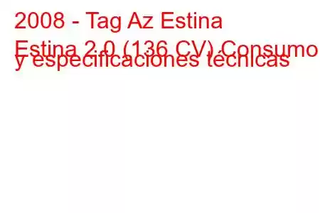 2008 - Tag Az Estina
Estina 2.0 (136 CV) Consumo y especificaciones técnicas