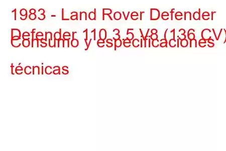 1983 - Land Rover Defender
Defender 110 3.5 V8 (136 CV) Consumo y especificaciones técnicas