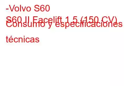 -Volvo S60
S60 II Facelift 1.5 (150 CV) Consumo y especificaciones técnicas