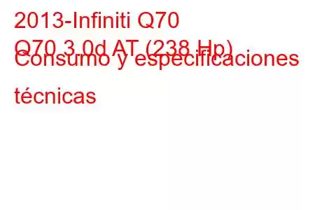 2013-Infiniti Q70
Q70 3.0d AT (238 Hp) Consumo y especificaciones técnicas