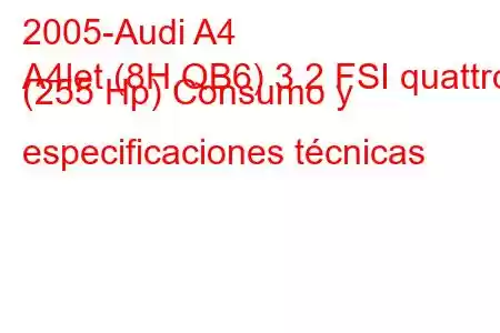 2005-Audi A4
A4let (8H,QB6) 3.2 FSI quattro (255 Hp) Consumo y especificaciones técnicas