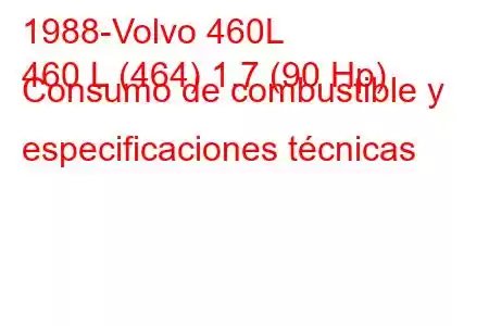 1988-Volvo 460L
460 L (464) 1.7 (90 Hp) Consumo de combustible y especificaciones técnicas