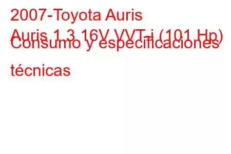 2007-Toyota Auris
Auris 1.3 16V VVT-i (101 Hp) Consumo y especificaciones técnicas