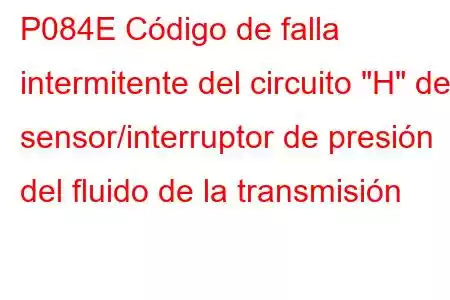 P084E Código de falla intermitente del circuito 