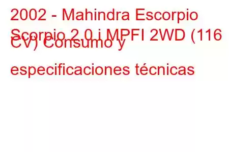 2002 - Mahindra Escorpio
Scorpio 2.0 i MPFI 2WD (116 CV) Consumo y especificaciones técnicas