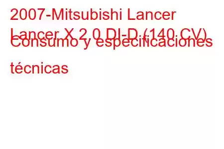 2007-Mitsubishi Lancer
Lancer X 2.0 DI-D (140 CV) Consumo y especificaciones técnicas