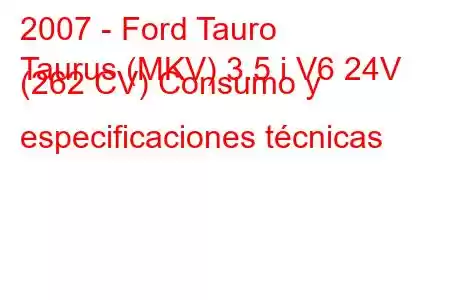 2007 - Ford Tauro
Taurus (MKV) 3.5 i V6 24V (262 CV) Consumo y especificaciones técnicas