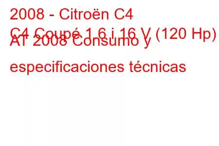 2008 - Citroën C4
C4 Coupé 1.6 i 16 V (120 Hp) AT 2008 Consumo y especificaciones técnicas