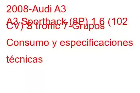 2008-Audi A3
A3 Sportback (8P) 1.6 (102 CV) S tronic 7-Grupos Consumo y especificaciones técnicas