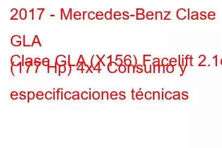 2017 - Mercedes-Benz Clase GLA
Clase GLA (X156) Facelift 2.1d (177 Hp) 4x4 Consumo y especificaciones técnicas