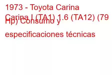 1973 - Toyota Carina
Carina I (TA1) 1.6 (TA12) (79 Hp) Consumo y especificaciones técnicas