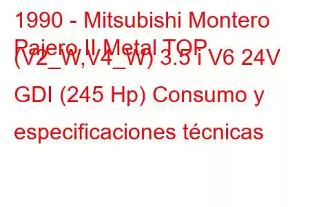 1990 - Mitsubishi Montero
Pajero II Metal TOP (V2_W,V4_W) 3.5 i V6 24V GDI (245 Hp) Consumo y especificaciones técnicas