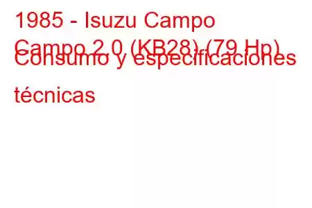 1985 - Isuzu Campo
Campo 2.0 (KB28) (79 Hp) Consumo y especificaciones técnicas