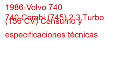 1986-Volvo 740
740 Combi (745) 2.3 Turbo (156 CV) Consumo y especificaciones técnicas