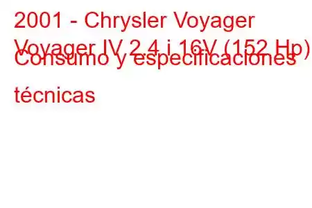 2001 - Chrysler Voyager
Voyager IV 2.4 i 16V (152 Hp) Consumo y especificaciones técnicas