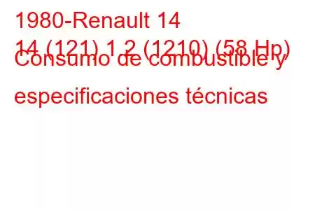 1980-Renault 14
14 (121) 1.2 (1210) (58 Hp) Consumo de combustible y especificaciones técnicas