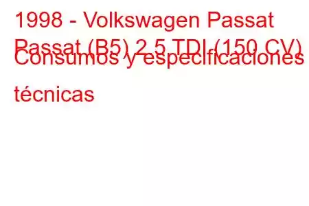 1998 - Volkswagen Passat
Passat (B5) 2.5 TDI (150 CV) Consumos y especificaciones técnicas