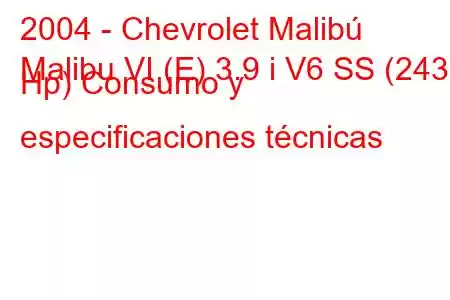 2004 - Chevrolet Malibú
Malibu VI (E) 3.9 i V6 SS (243 Hp) Consumo y especificaciones técnicas