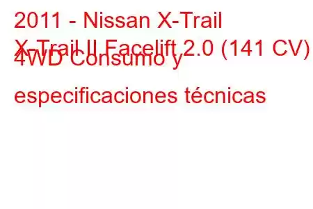 2011 - Nissan X-Trail
X-Trail II Facelift 2.0 (141 CV) 4WD Consumo y especificaciones técnicas