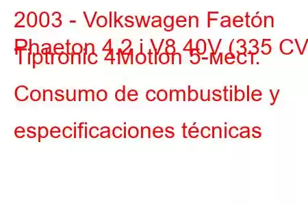 2003 - Volkswagen Faetón
Phaeton 4.2 i V8 40V (335 CV) Tiptronic 4Motion 5-мест. Consumo de combustible y especificaciones técnicas