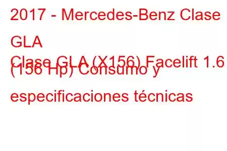 2017 - Mercedes-Benz Clase GLA
Clase GLA (X156) Facelift 1.6 (156 Hp) Consumo y especificaciones técnicas