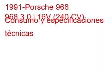 1991-Porsche 968
968 3.0 i 16V (240 CV) Consumo y especificaciones técnicas