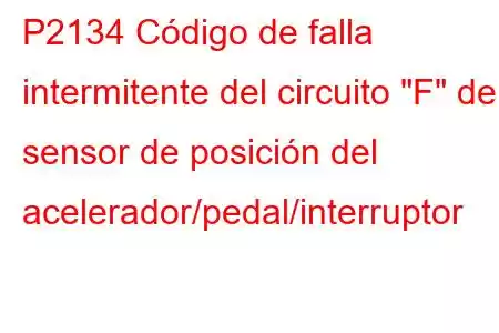 P2134 Código de falla intermitente del circuito 