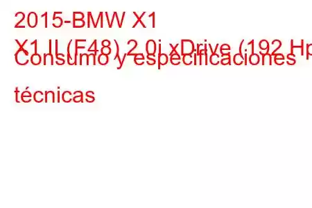 2015-BMW X1
X1 II (F48) 2.0i xDrive (192 Hp) Consumo y especificaciones técnicas