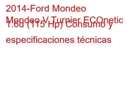 2014-Ford Mondeo
Mondeo V Turnier ECOnetic 1.6d (115 Hp) Consumo y especificaciones técnicas