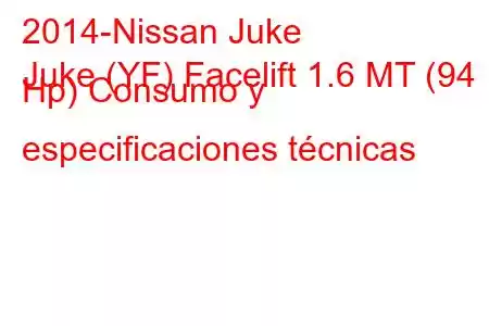 2014-Nissan Juke
Juke (YF) Facelift 1.6 MT (94 Hp) Consumo y especificaciones técnicas