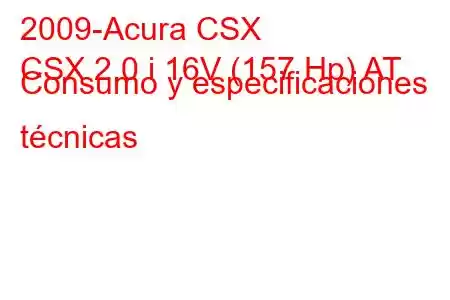 2009-Acura CSX
CSX 2.0 i 16V (157 Hp) AT Consumo y especificaciones técnicas