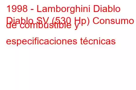 1998 - Lamborghini Diablo
Diablo SV (530 Hp) Consumo de combustible y especificaciones técnicas