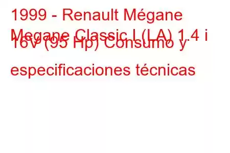 1999 - Renault Mégane
Megane Classic I (LA) 1.4 i 16V (95 Hp) Consumo y especificaciones técnicas