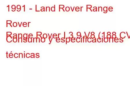 1991 - Land Rover Range Rover
Range Rover I 3.9 V8 (188 CV) Consumo y especificaciones técnicas