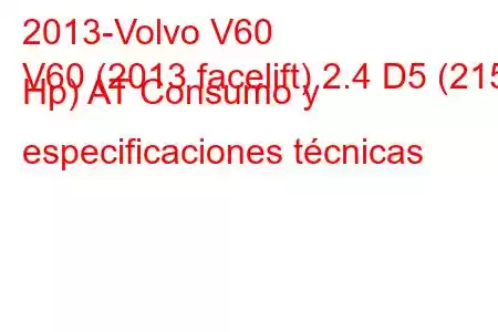 2013-Volvo V60
V60 (2013 facelift) 2.4 D5 (215 Hp) AT Consumo y especificaciones técnicas