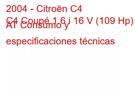 2004 - Citroën C4
C4 Coupé 1.6 i 16 V (109 Hp) AT Consumo y especificaciones técnicas