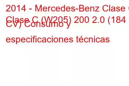 2014 - Mercedes-Benz Clase C
Clase C (W205) 200 2.0 (184 CV) Consumo y especificaciones técnicas