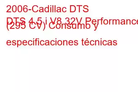 2006-Cadillac DTS
DTS 4.5 i V8 32V Performance (295 CV) Consumo y especificaciones técnicas