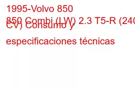 1995-Volvo 850
850 Combi (LW) 2.3 T5-R (240 CV) Consumo y especificaciones técnicas