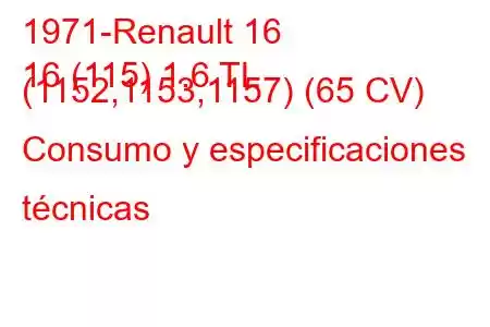 1971-Renault 16
16 (115) 1.6 TL (1152,1153,1157) (65 CV) Consumo y especificaciones técnicas