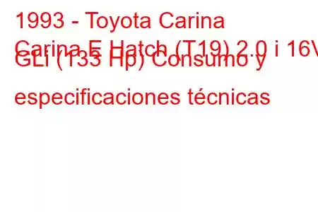 1993 - Toyota Carina
Carina E Hatch (T19) 2.0 i 16V GLi (133 Hp) Consumo y especificaciones técnicas