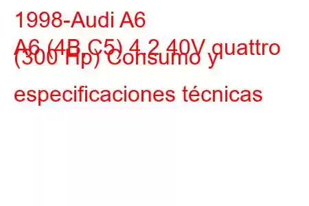 1998-Audi A6
A6 (4B,C5) 4.2 40V quattro (300 Hp) Consumo y especificaciones técnicas