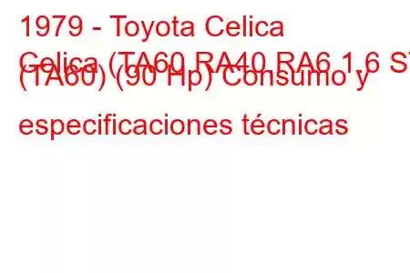 1979 - Toyota Celica
Celica (TA60,RA40,RA6 1.6 ST (TA60) (90 Hp) Consumo y especificaciones técnicas