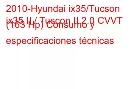 2010-Hyundai ix35/Tucson
ix35 II / Tuscon II 2.0 CVVT (163 Hp) Consumo y especificaciones técnicas