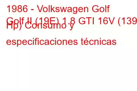 1986 - Volkswagen Golf
Golf II (19E) 1.8 GTI 16V (139 Hp) Consumo y especificaciones técnicas