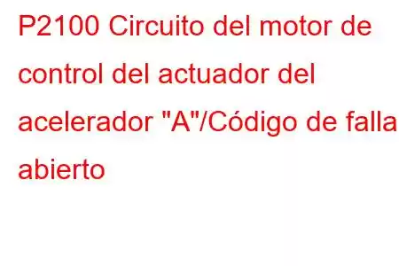 P2100 Circuito del motor de control del actuador del acelerador 