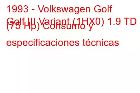 1993 - Volkswagen Golf
Golf III Variant (1HX0) 1.9 TD (75 Hp) Consumo y especificaciones técnicas